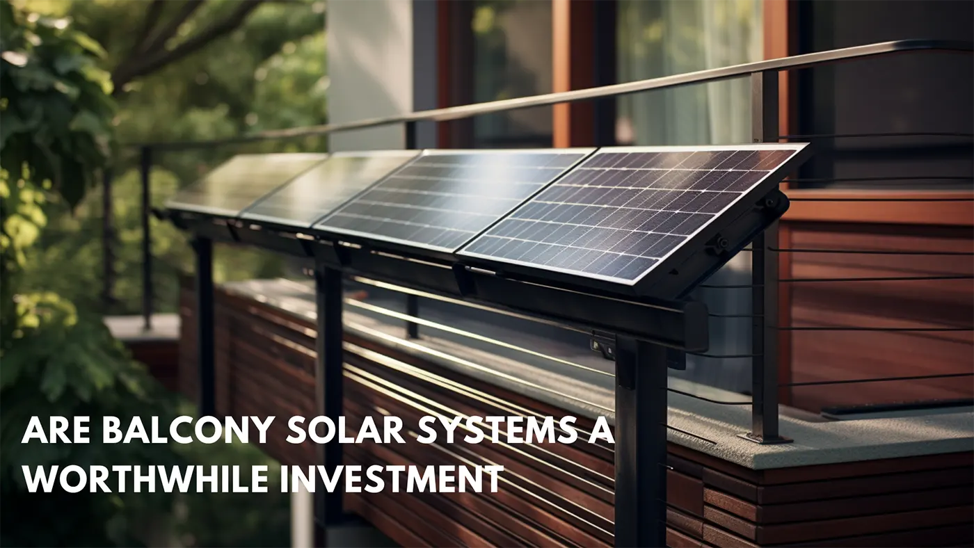 Are Balcony Solar Systems a Worthwhile Investment, solahope