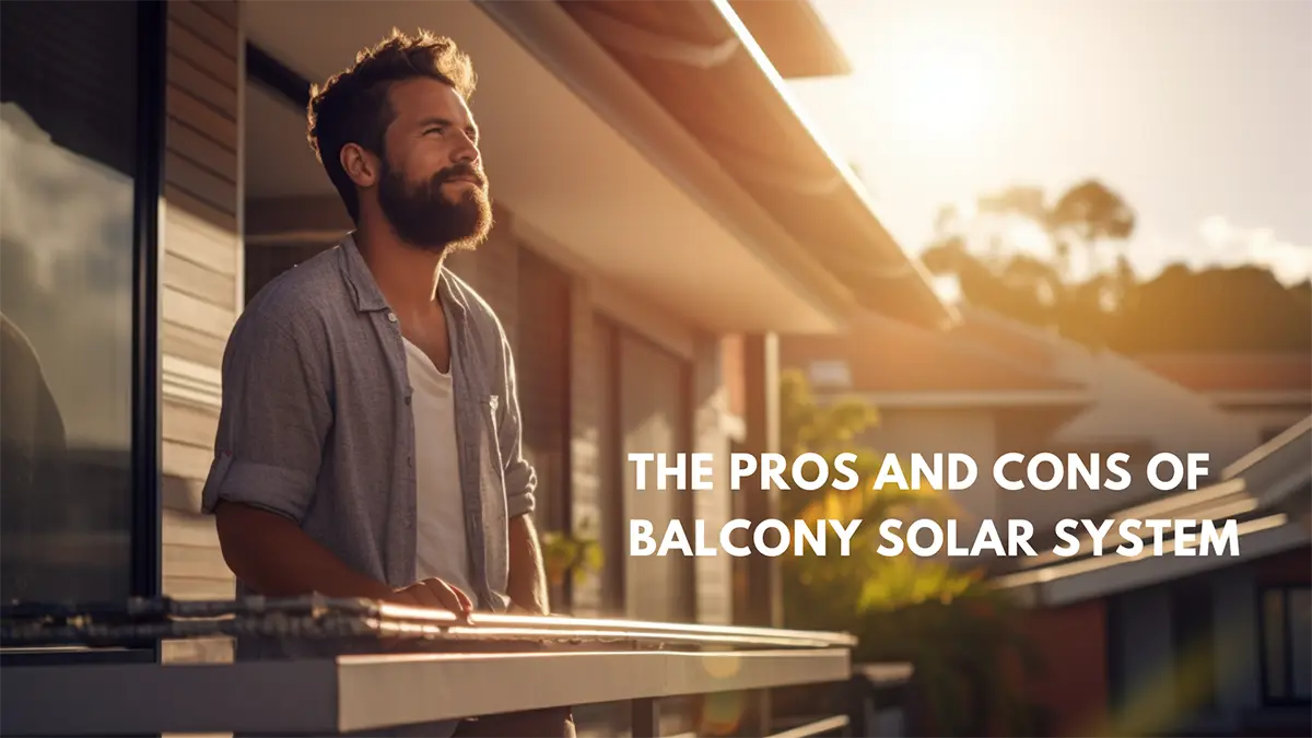 a man standing on a balcony of the pros and cons of balcony solar system